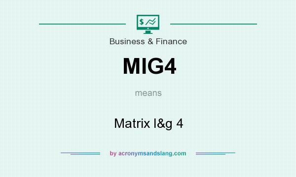 What does MIG4 mean? It stands for Matrix I&g 4