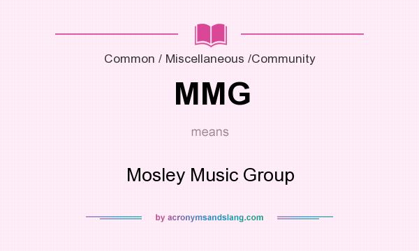 What does MMG mean? It stands for Mosley Music Group