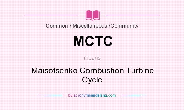 What does MCTC mean? It stands for Maisotsenko Combustion Turbine Cycle