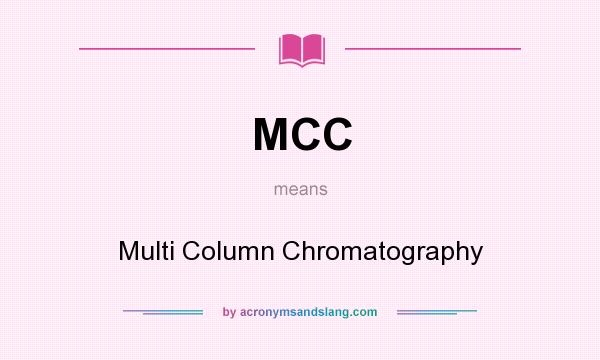 What does MCC mean? It stands for Multi Column Chromatography