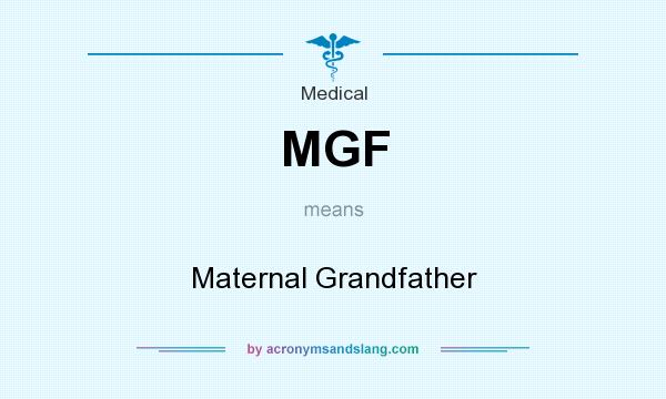 What does MGF mean? It stands for Maternal Grandfather