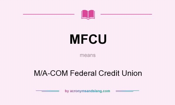What does MFCU mean? It stands for M/A-COM Federal Credit Union