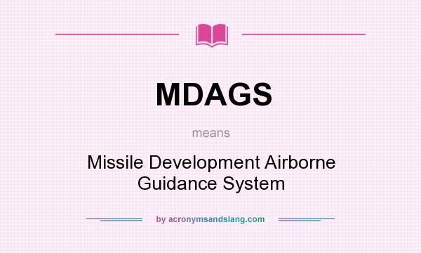 What does MDAGS mean? It stands for Missile Development Airborne Guidance System