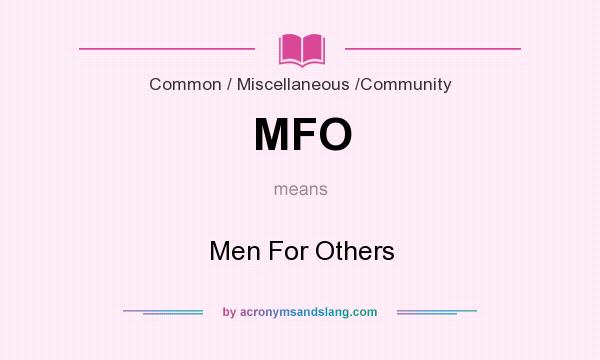 What does MFO mean? It stands for Men For Others
