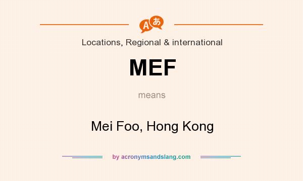 What does MEF mean? It stands for Mei Foo, Hong Kong