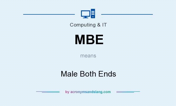 What does MBE mean? It stands for Male Both Ends