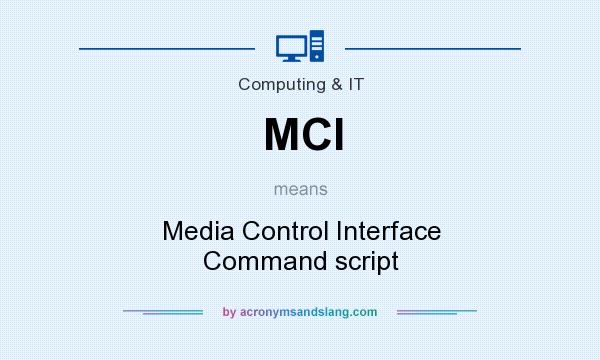 What does MCI mean? It stands for Media Control Interface Command script