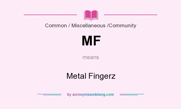 What does MF mean? It stands for Metal Fingerz