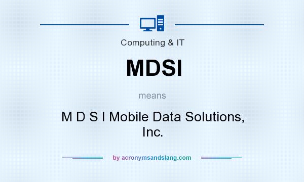 What does MDSI mean? It stands for M D S I Mobile Data Solutions, Inc.