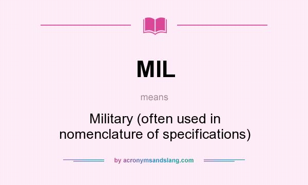 What does MIL mean? It stands for Military (often used in nomenclature of specifications)