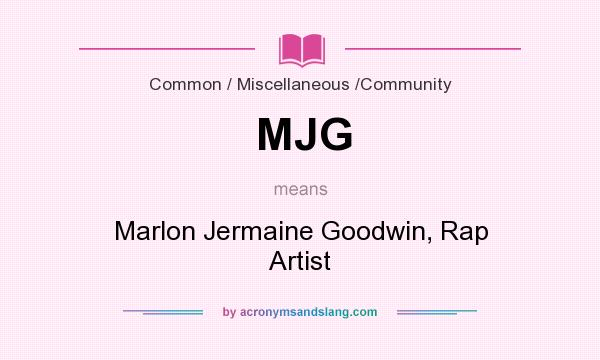 What does MJG mean? It stands for Marlon Jermaine Goodwin, Rap Artist
