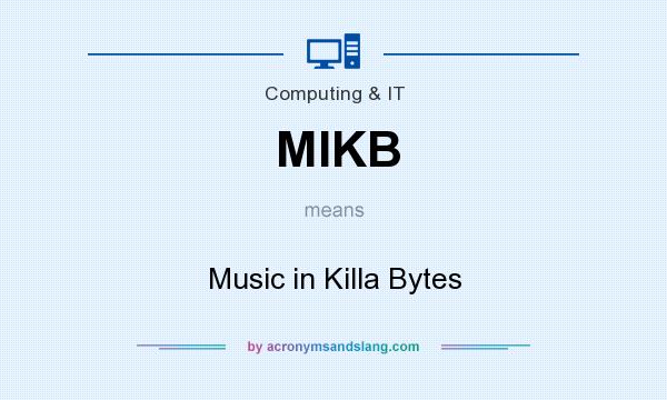 What does MIKB mean? It stands for Music in Killa Bytes