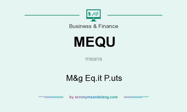 What does MEQU mean? It stands for M&g Eq.it P.uts