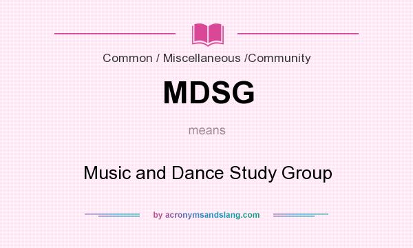 What does MDSG mean? It stands for Music and Dance Study Group