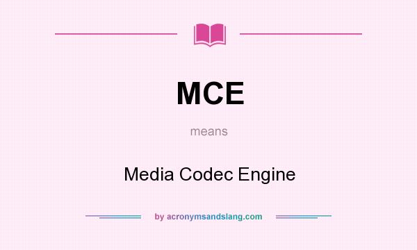 What does MCE mean? It stands for Media Codec Engine