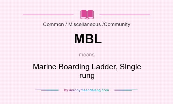 What does MBL mean? It stands for Marine Boarding Ladder, Single rung