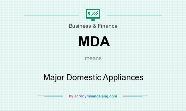 What does MDA mean? It stands for Major Domestic Appliances