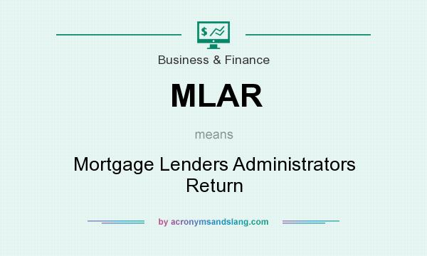 What does MLAR mean? It stands for Mortgage Lenders Administrators Return