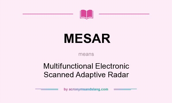 What does MESAR mean? It stands for Multifunctional Electronic Scanned Adaptive Radar