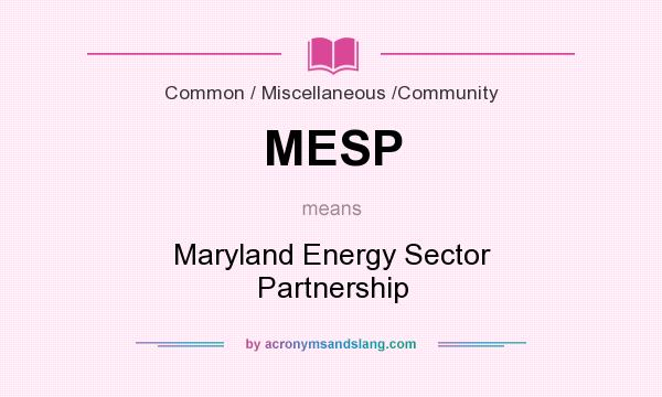 What does MESP mean? It stands for Maryland Energy Sector Partnership