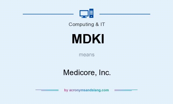 What does MDKI mean? It stands for Medicore, Inc.