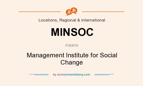 What does MINSOC mean? It stands for Management Institute for Social Change