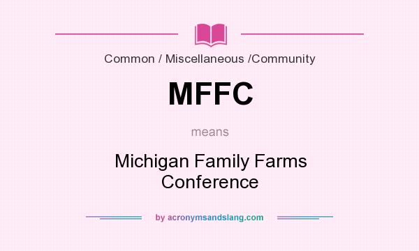 What does MFFC mean? It stands for Michigan Family Farms Conference