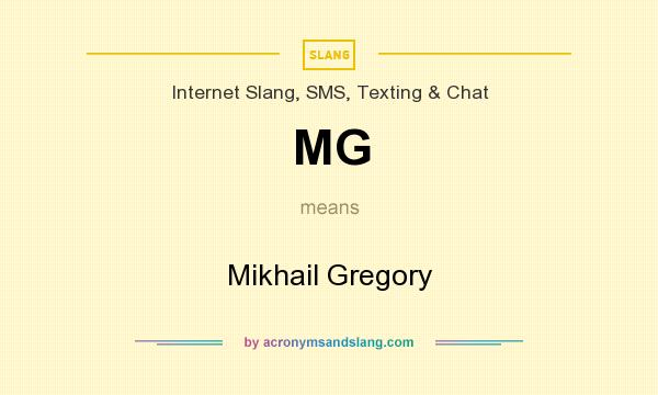 What does MG mean? It stands for Mikhail Gregory