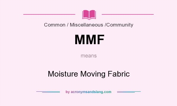 What does MMF mean? It stands for Moisture Moving Fabric