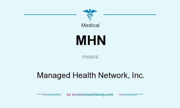 What does MHN mean? It stands for Managed Health Network, Inc.