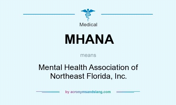 What does MHANA mean? It stands for Mental Health Association of Northeast Florida, Inc.