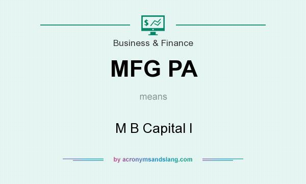 What does MFG PA mean? It stands for M B Capital I