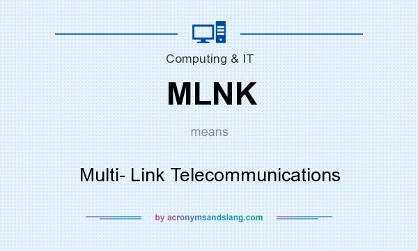 What does MLNK mean? It stands for Multi- Link Telecommunications