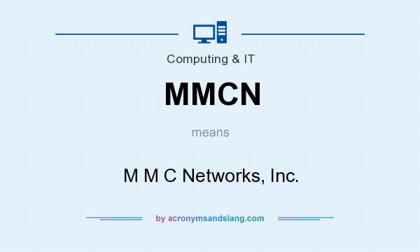 What does MMCN mean? It stands for M M C Networks, Inc.