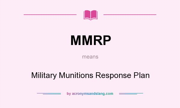 What does MMRP mean? It stands for Military Munitions Response Plan