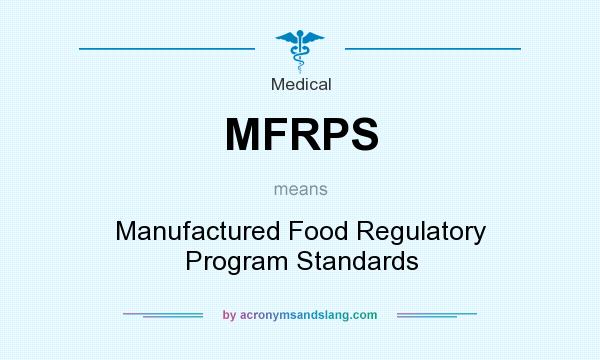 What does MFRPS mean? It stands for Manufactured Food Regulatory Program Standards