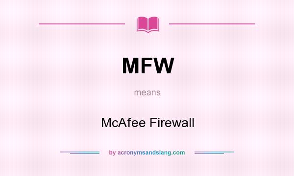 What does MFW mean? It stands for McAfee Firewall