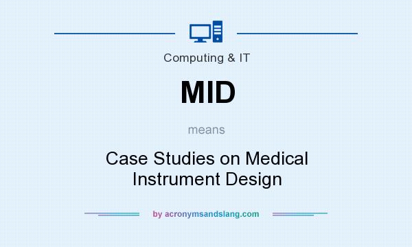 What does MID mean? It stands for Case Studies on Medical Instrument Design