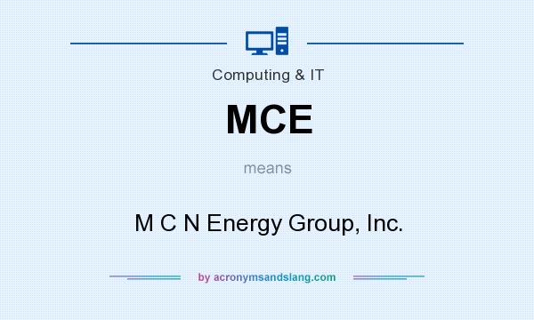 What does MCE mean? It stands for M C N Energy Group, Inc.