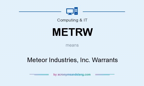 What does METRW mean? It stands for Meteor Industries, Inc. Warrants