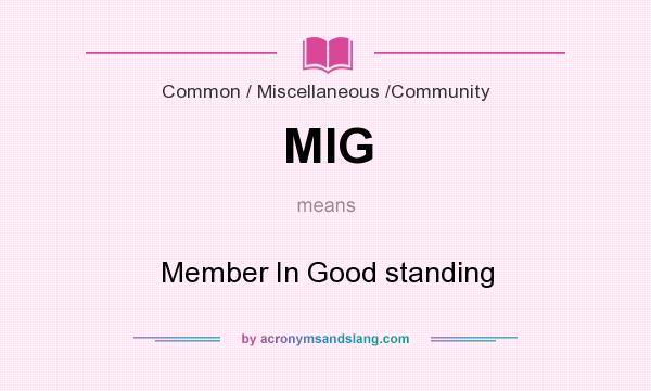 What does MIG mean? It stands for Member In Good standing