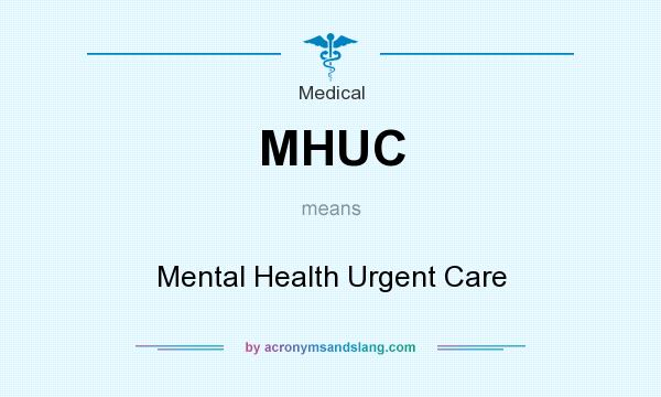 What does MHUC mean? It stands for Mental Health Urgent Care