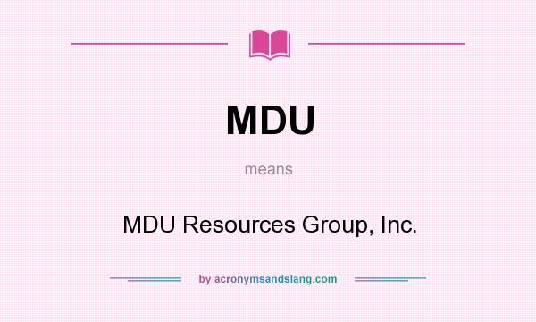 What does MDU mean? It stands for MDU Resources Group, Inc.