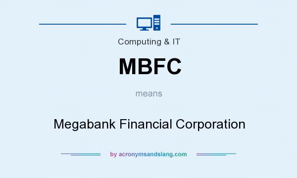 What does MBFC mean? It stands for Megabank Financial Corporation
