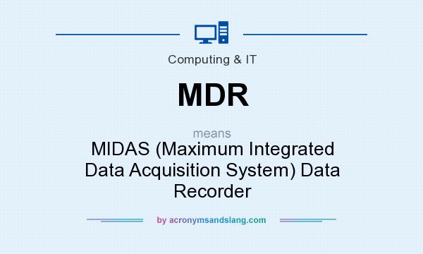 What does MDR mean? It stands for MIDAS (Maximum Integrated Data Acquisition System) Data Recorder