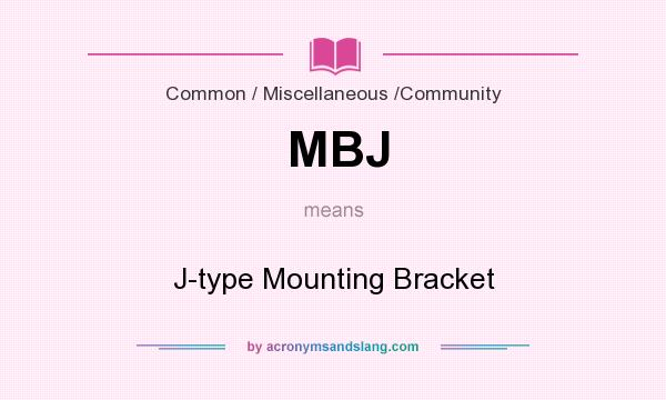 What does MBJ mean? It stands for J-type Mounting Bracket