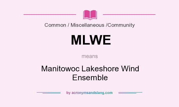What does MLWE mean? It stands for Manitowoc Lakeshore Wind Ensemble