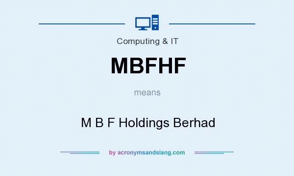 What does MBFHF mean? It stands for M B F Holdings Berhad
