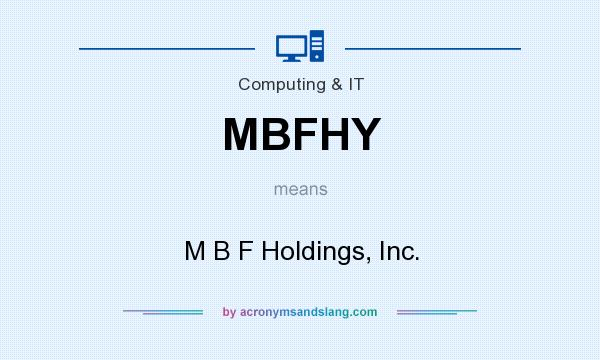 What does MBFHY mean? It stands for M B F Holdings, Inc.
