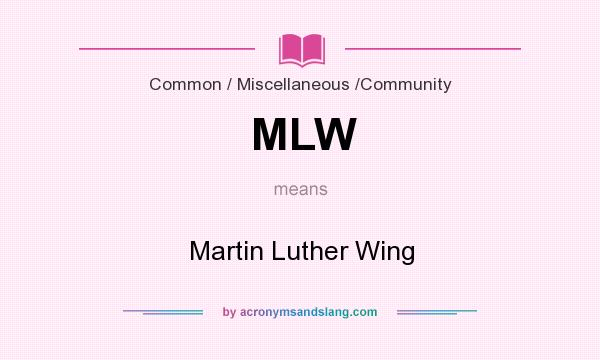What does MLW mean? It stands for Martin Luther Wing